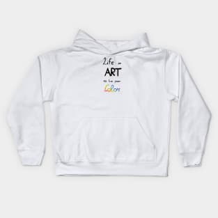 Life is art, live your in color Kids Hoodie